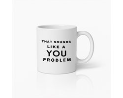 330ml Grappige Koffiemok – “Dat Klinkt Als Een Jouw Probleem” – Humoristisch Cadeau Voor Vrienden & Collega’s