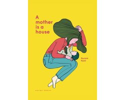 A Mother Is a House