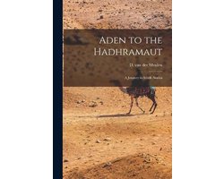 Aden to the Hadhramaut; a Journey in South Arabia
