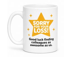 Afscheid Collega Cadeau – Sorry For Your Loss Mok – Grappige Collega Mok – Cadeau voor Nieuwe Baan – Keramische Koffiemok 330 ml