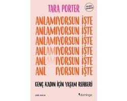 Anlamıyorsun işte - Genç Kadın İçin Yaşam Rehberi