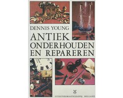 Antiek onderhouden en repareren. - Young, Dennis.