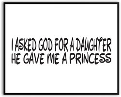 asked God for a Daughter He gave me a Princess fotolijst met glas 30 x 40 cm - Prachtige kwaliteit - papa - mama - Woonkamer - Slaapkamer - Harde lijst - Glazen plaat - inclusief ophangsysteem - Grappige Poster - Foto op hoge kwaliteit uitgeprint