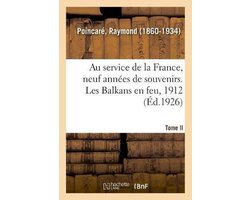 Au Service de la France, Neuf Années de Souvenirs. Tome II. Les Balkans En Feu, 1912