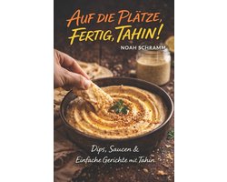 Auf die Plätze, fertig, TAHIN! - 40+ Rezepte mit der magischen Sesampaste