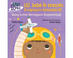 Baby Loves Science - ¡Al bebé le encanta la ingeniería aeroespacial! / Baby Loves Aerospace Engineering! (Spanish Bilingual Edition)