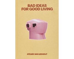 Bad Ideas for Good Living