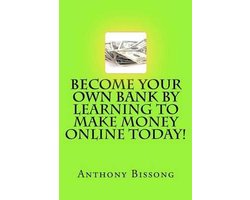 Become Your Own Bank by Learning to Make Money Online Today!