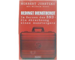 Bedingt Dienstbereit - Im Herzen des BND die Abrechnung eines Aussteigers