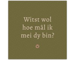 Bordje Witst wol hoe mâl ik mei dy bin? - Forex - Tegeltje met spreuken - Friese tekst - Wijsheden - Krúskes