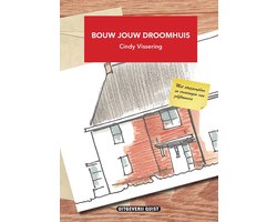 Bouw jouw droomhuis - Met stappenplan en ervaringen van zelfbouwers