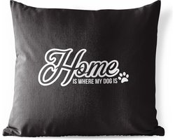 Buitenkussens - Tuin - Quote Home is where my dog is zwarte achtergrond - 45x45 cm
