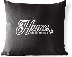 Buitenkussens - Tuin - Quote Home is where my dog is zwarte achtergrond - 60x60 cm