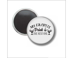 Button Met Magneet 58 MM - My Favorite Drink Is The Next One - NIET VOOR KLEDING