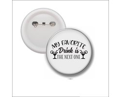 Button Met Speld 58 MM - My Favorite Drink Is The Next One