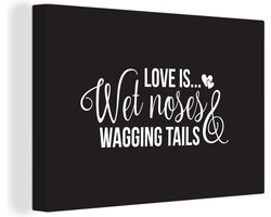 Canvas schilderij 140x90 cm - Wanddecoratie Love is wet noses and wagging tails - Quotes - Spreuken - Hond - Muurdecoratie woonkamer - Slaapkamer decoratie - Kamer accessoires - Schilderijen