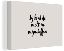 Canvas schilderij 150x100 cm - Wanddecoratie Taupe - Jij bent de melk in mijn koffie - Quote - Muurdecoratie woonkamer - Slaapkamer decoratie - Kamer accessoires - Schilderijen