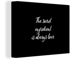 Canvas schilderij 160x120 cm - Wanddecoratie Quotes - Liefde - Koken - The secret ingredient is always love - Spreuken - Muurdecoratie woonkamer - Slaapkamer decoratie - Kamer accessoires - Schilderijen