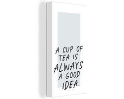 Canvas schilderij 20x40 cm - Wanddecoratie A cup of tea is always a good idea - Spreuken - Thee - Quotes - Muurdecoratie woonkamer - Slaapkamer decoratie - Kamer accessoires - Schilderijen op canvas