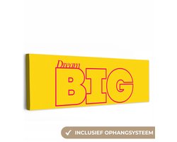 Canvas schilderij 300x100 cm - Exclusieve wanddecoratie Dream big - Geel - Grafisch - Muurdecoratie woonkamer - Slaapkamer decoratie - Kamer accessoires - Schilderijen op canvas