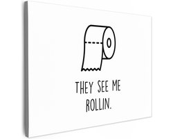 Canvas schilderij 40x30 cm - Wanddecoratie badkamer Spreuk - WC papier - They see me rollin - Wit - Quotes - Muurdecoratie WC - Decoratieve accessoires - Toilet muur decoratie - Schilderijen op canvas