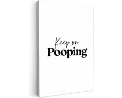 Canvas schilderij 40x60 cm - Wanddecoratie badkamer Spreuken - Keep on pooping - Wit - Quotes - Muurdecoratie WC - Decoratieve accessoires - Toilet muur decoratie - Schilderijen op canvas