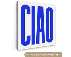 Canvas schilderij 50x50 cm - Wanddecoratie Ciao - Hoofdletters - Blauw - Minimalistisch - Muurdecoratie woonkamer - Slaapkamer decoratie - Kamer accessoires - Schilderijen op canvas