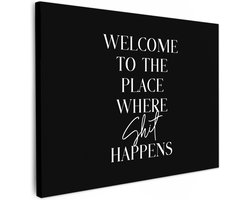 Canvas schilderij 70x50 cm - Wanddecoratie badkamer Quotes - Zwart - Welcome to the place where shit happens - Humor - Muurdecoratie WC - Decoratieve accessoires - Toilet muur decoratie - Schilderijen op canvas