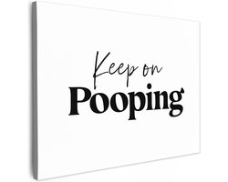 Canvas schilderij 70x50 cm - Wanddecoratie badkamer Spreuken - Keep on pooping - Wit - Quotes - Muurdecoratie WC - Decoratieve accessoires - Toilet muur decoratie - Schilderijen op canvas