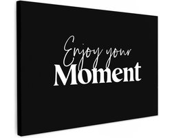 Canvas schilderij 90x60 cm - Wanddecoratie badkamer Quotes - Enjoy your moment - Spreuk - Zwart - Muurdecoratie WC - Decoratieve accessoires - Toilet muur decoratie - Schilderijen op canvas