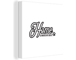 Canvas Schilderij Hond - Patronen - Spreuken - Home is where my dog is - 20x20 cm - Wanddecoratie