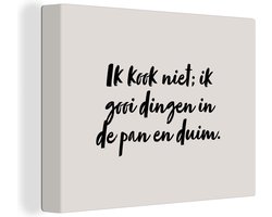 Canvas Schilderij Ik kook niet; ik gooi dingen in de pan en duim - Taupe - Quote - 40x30 cm - Wanddecoratie
