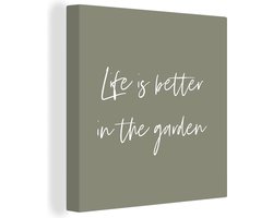 Canvas Schilderij Life is better in the garden - Tuin - Quotes - Tekst - 50x50 cm - Wanddecoratie