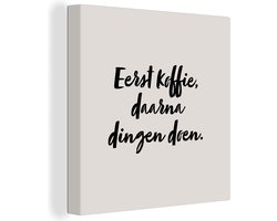 Canvas Schilderij Quote - Eerst koffie, daarna dingen doen - Taupe - 90x90 cm - Wanddecoratie