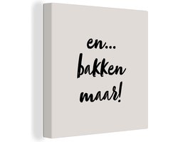 Canvas Schilderij Taupe - Quote - En... bakken maar! - 20x20 cm - Wanddecoratie