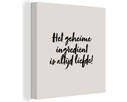 Canvas Schilderij Taupe - Quote - Het geheime ingrediënt is altijd liefde! - 90x90 cm - Wanddecoratie