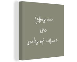 Canvas Schilderij Tekst - Quotes - Colors are the smiles of nature - Natuur - 20x20 cm - Wanddecoratie
