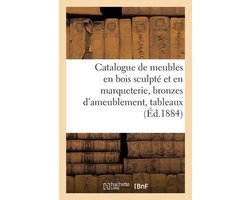 Catalogue de Meubles Anciens En Bois Sculpté Et En Marqueterie, Bronzes d'Ameublement