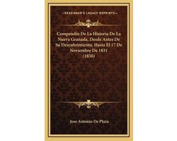 Compendio de La Historia de La Nueva Granada, Desde Antes de Su Descubrimiento, Hasta El 17 de Noviembre de 1831 (1850)
