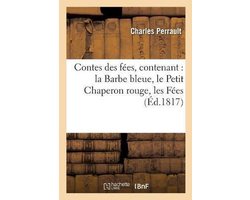 Contes Des Fées, Contenant: La Barbe Bleue, Le Petit Chaperon Rouge, Les Fées