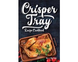 Crispy Creations- Crisper Tray Recipe Cookbook