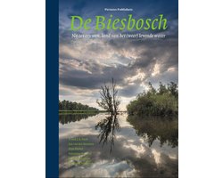 De Biesbosch. Na zes eeuwen, land van het (weer) levende water