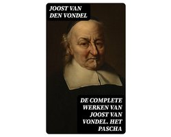 De complete werken van Joost van Vondel. Het Pascha