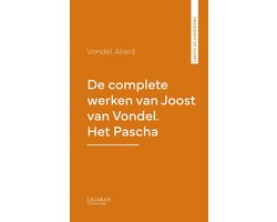 De complete werken van Joost van Vondel. Het Pascha