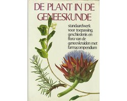 De plant in de geneeskunde - Standaardwerk voor toepassing, geschiedenis en flora van de geneeskruiden - met farmacompendium
