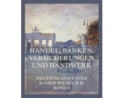 Deutschland unter Kaiser Wilhelm II. 4 - Handel, Banken, Versicherungen und Handwerk