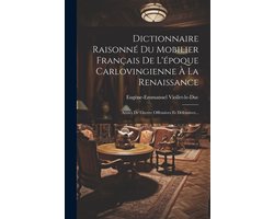Dictionnaire Raisonné Du Mobilier Français De L'époque Carlovingienne À La Renaissance
