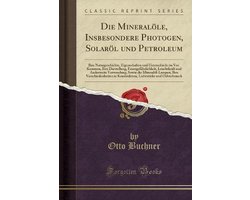 Die Mineralöle, Insbesondere Photogen, Solaröl Und Petroleum