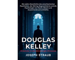 Douglas Kelley - Einblicke in die Nürnberger Prozesse