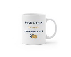 “Druk Maken Is Voor Compressors” Grappige Tekst Mok – Werk Humor Koffiemok – 330 ml Keramische Mok